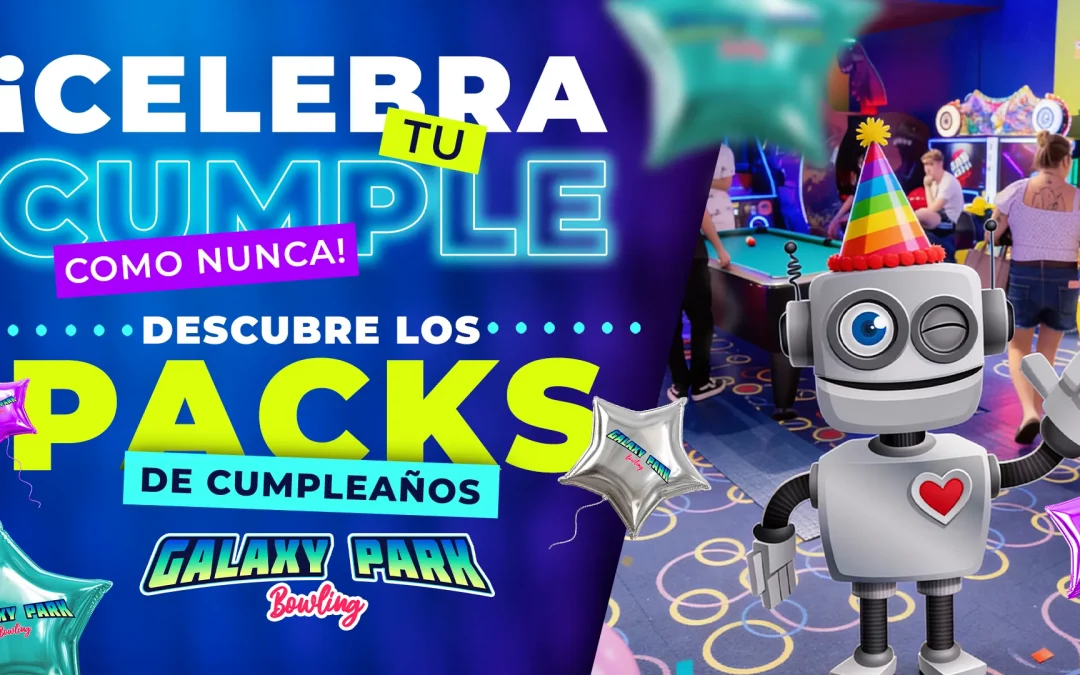 ¡Celebra tu cumple como nunca! Descubre los Packs de Cumpleaños de Galaxy Park